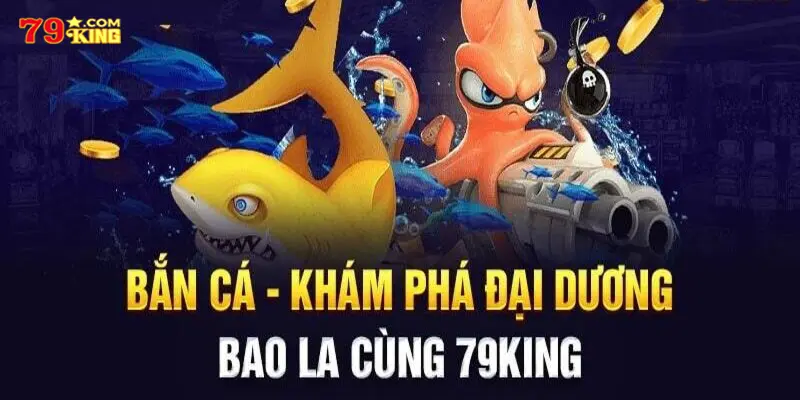 Liệt kê các sảnh game nổi bật của bắn cá 79king