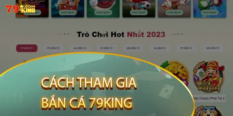 Hướng dẫn chi tiết quy trình tham gia sảnh cược bắn cá ở nhà cái 79king