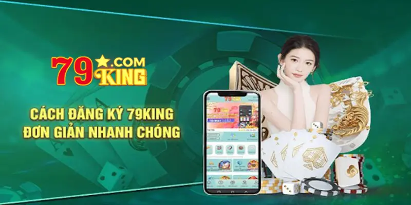 Chi Tiết Quá Trình Đăng Ký 79King Nhanh Chóng