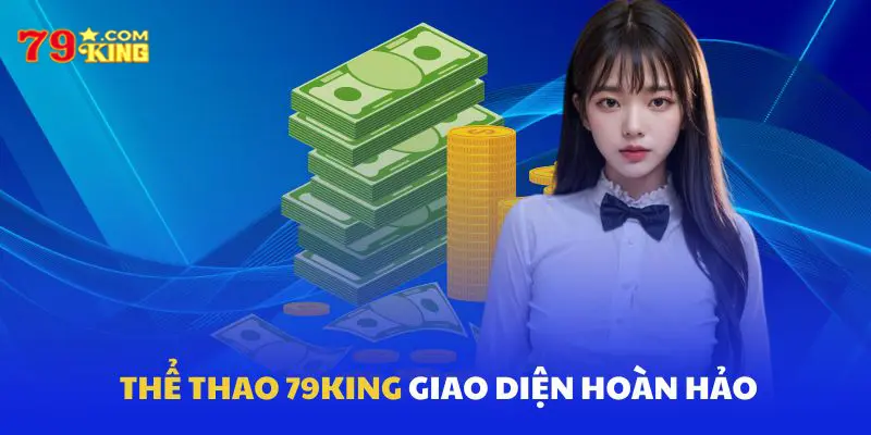 Giao diện thể thao 79King khá chỉn chu phù hợp nhiều người